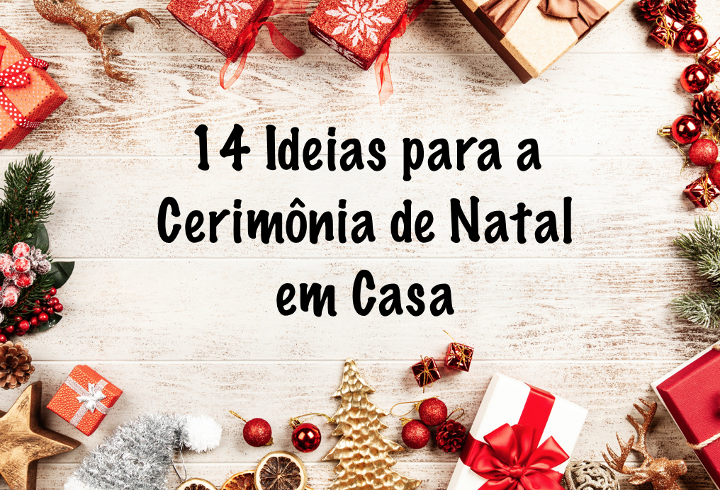 14 Ideias para a Cerimônia de Natal em Casa - Tenha um Natal Inesquecível  Sem Gastar Muito – Paula Musique